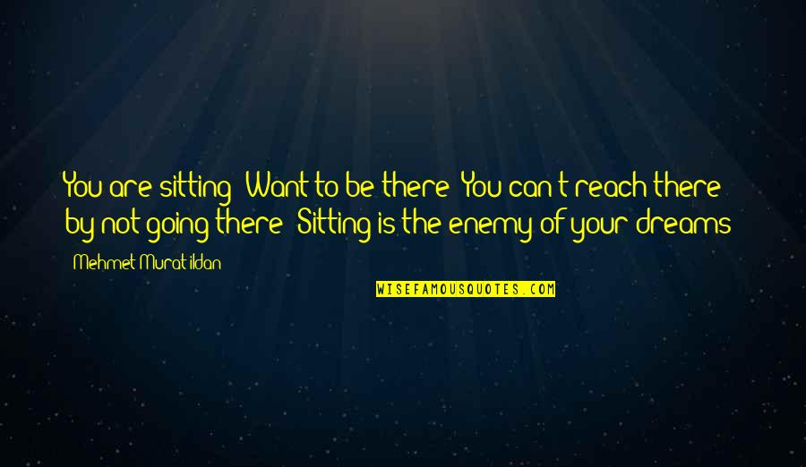 Shatter Me Juliette And Adam Quotes By Mehmet Murat Ildan: You are sitting! Want to be there? You