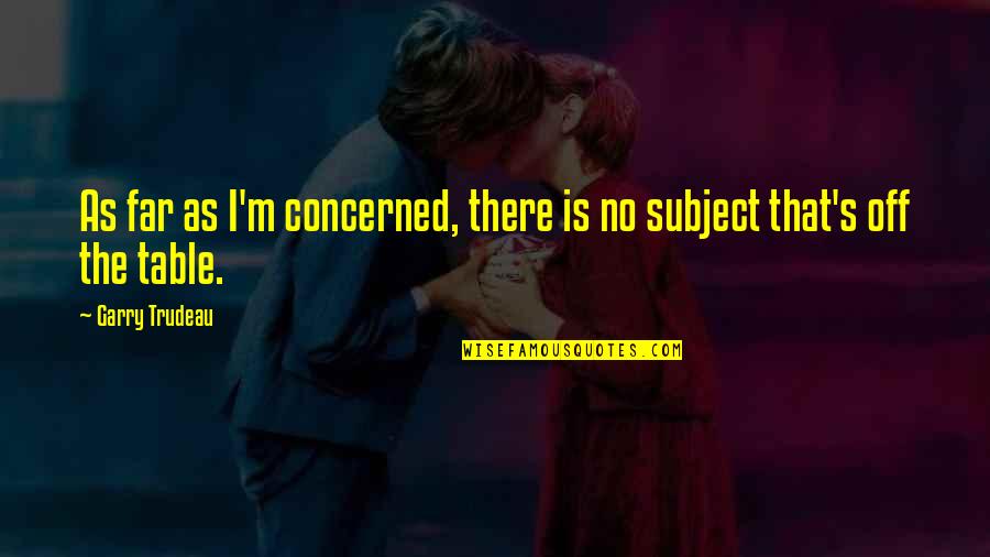 Shatter Me Nightcore Quotes By Garry Trudeau: As far as I'm concerned, there is no