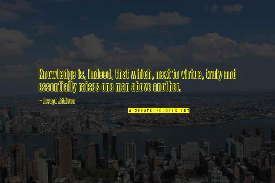 Shatter Me Quote Quotes By Joseph Addison: Knowledge is, indeed, that which, next to virtue, Shatter Me Quote Quotes By Joseph Addison: Knowledge is, indeed, that which, next to virtue,