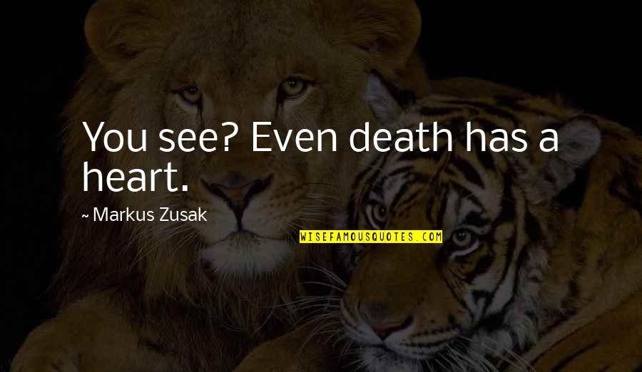 Shatter Me Series Warner Quotes By Markus Zusak: You see? Even death has a heart.