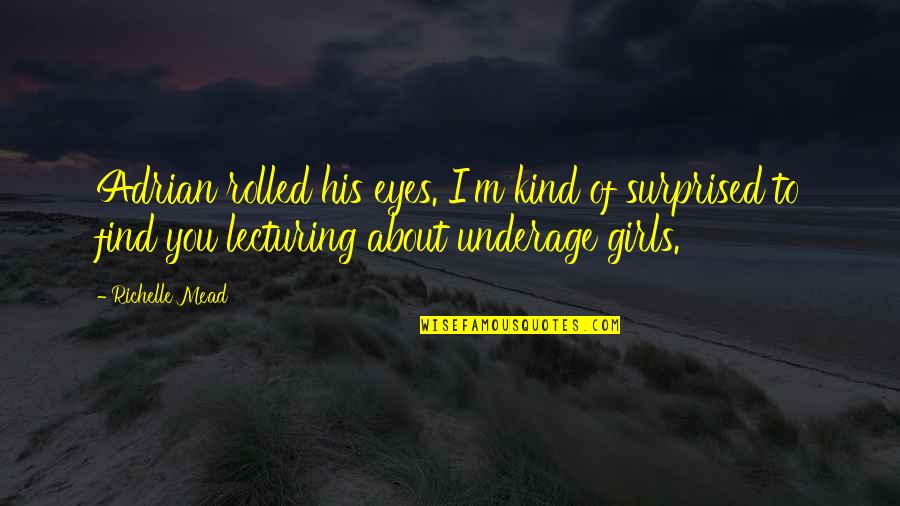 Shatter Me Series Warner Quotes By Richelle Mead: Adrian rolled his eyes. I'm kind of surprised