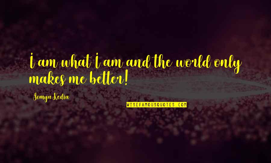 Shatter Me Series Warner Quotes By Somya Kedia: I am what I am and the world