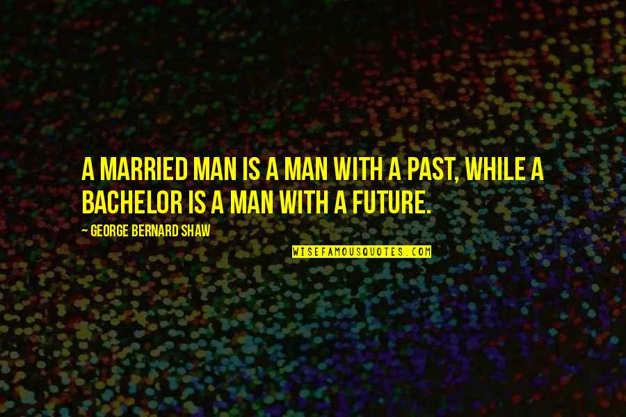 Shatter Me Warner And Juliette Quotes By George Bernard Shaw: A married man is a man with a Shatter Me Warner And Juliette Quotes By George Bernard Shaw: A married man is a man with a