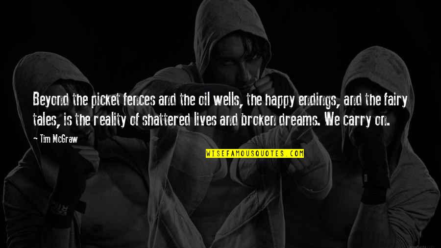 Shattered Dreams Quotes By Tim McGraw: Beyond the picket fences and the oil wells, Shattered Dreams Quotes By Tim McGraw: Beyond the picket fences and the oil wells,