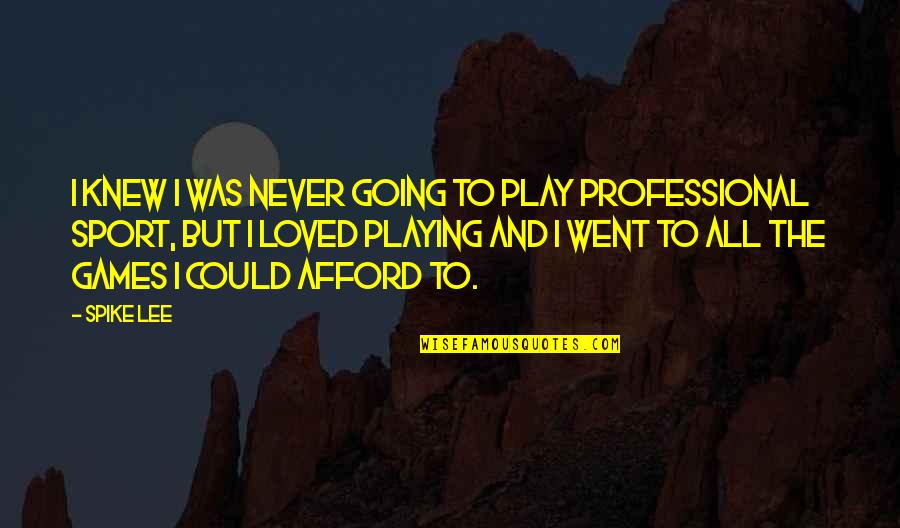 Shattered Glories Quotes By Spike Lee: I knew I was never going to play Shattered Glories Quotes By Spike Lee: I knew I was never going to play