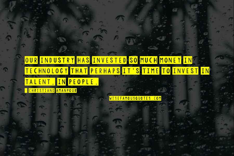 Shattered Medallion Quotes By Christiane Amanpour: Our industry has invested so much money in Shattered Medallion Quotes By Christiane Amanpour: Our industry has invested so much money in