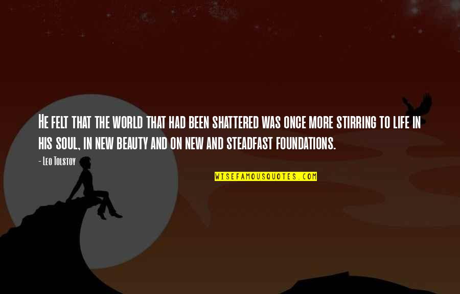 Shattered Quotes By Leo Tolstoy: He felt that the world that had been