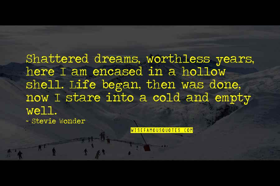 Shattered Quotes By Stevie Wonder: Shattered dreams, worthless years, here I am encased