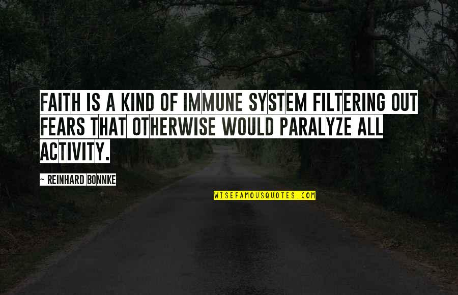 Shattering Dreams Quotes By Reinhard Bonnke: Faith is a kind of immune system filtering