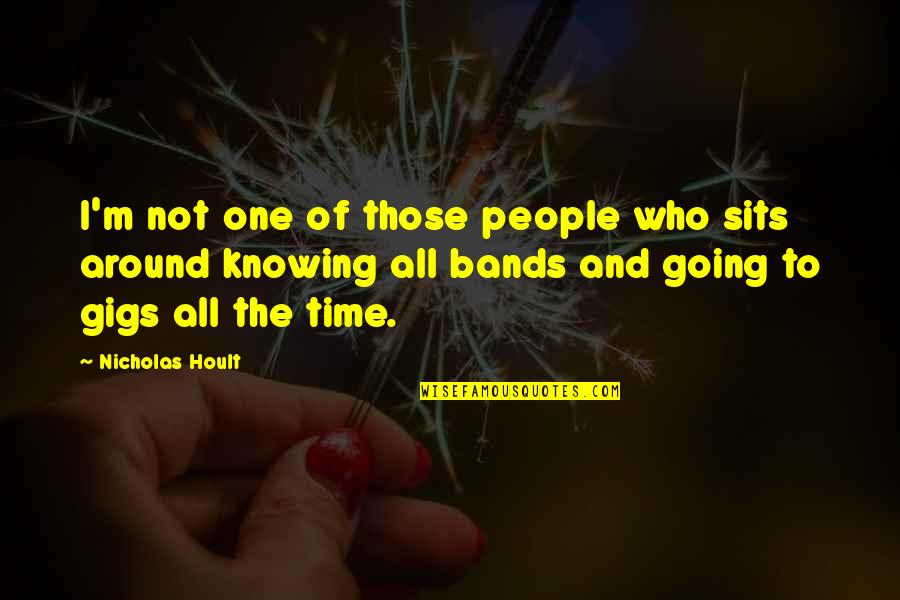 Shattering Hearts Quotes By Nicholas Hoult: I'm not one of those people who sits Shattering Hearts Quotes By Nicholas Hoult: I'm not one of those people who sits