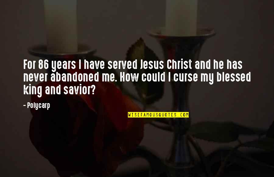 Shatteringly Crisp Quotes By Polycarp: For 86 years I have served Jesus Christ