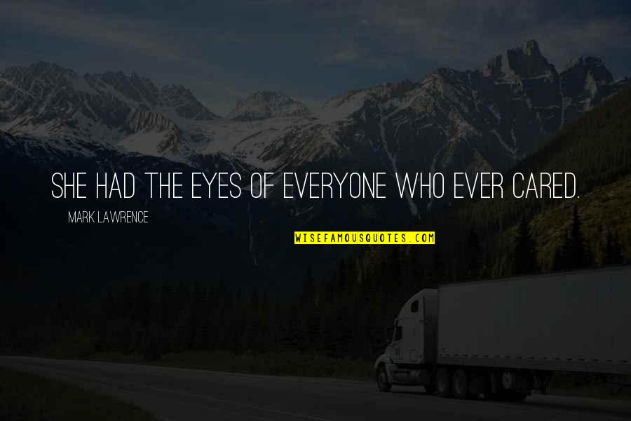 Shatterproof Ornament Quotes By Mark Lawrence: She had the eyes of everyone who ever Shatterproof Ornament Quotes By Mark Lawrence: She had the eyes of everyone who ever