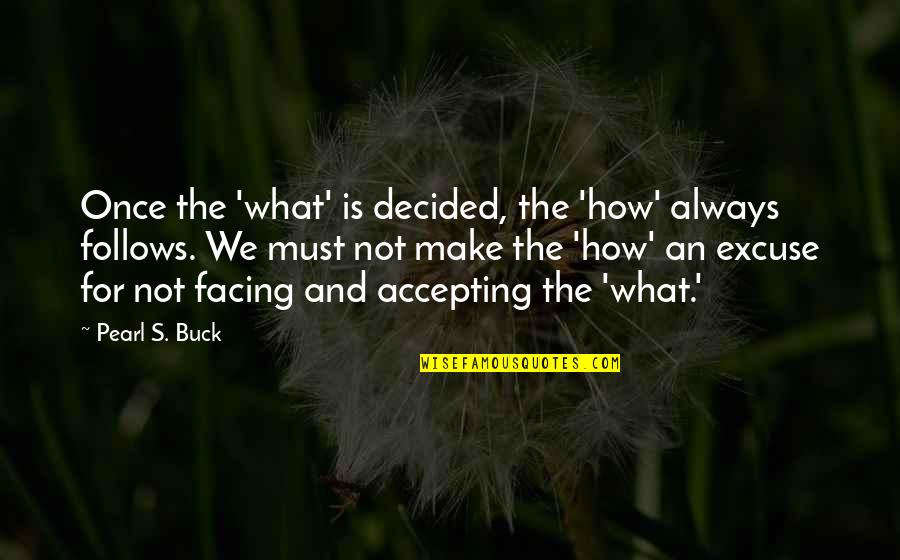 Shatterproof Quotes By Pearl S. Buck: Once the 'what' is decided, the 'how' always