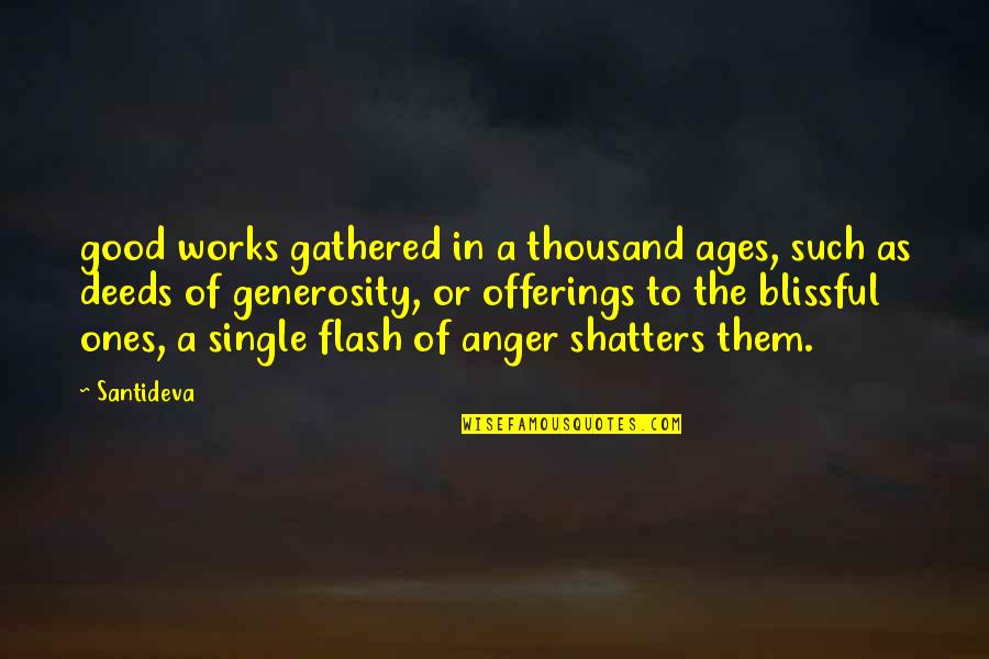 Shatters Quotes By Santideva: good works gathered in a thousand ages, such