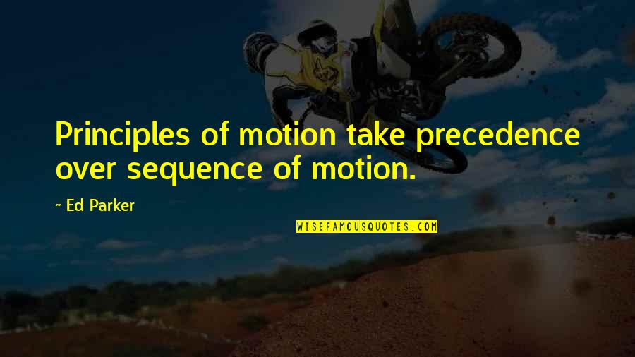 Shatterstone Quotes By Ed Parker: Principles of motion take precedence over sequence of
