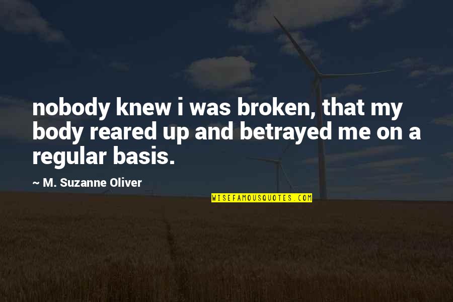 Shatterstone Quotes By M. Suzanne Oliver: nobody knew i was broken, that my body Shatterstone Quotes By M. Suzanne Oliver: nobody knew i was broken, that my body