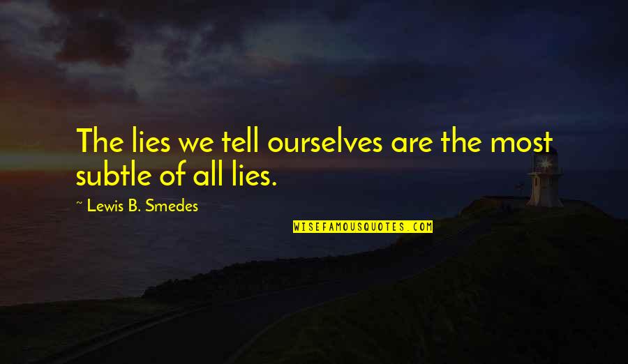 Shatton Zubieta Quotes By Lewis B. Smedes: The lies we tell ourselves are the most