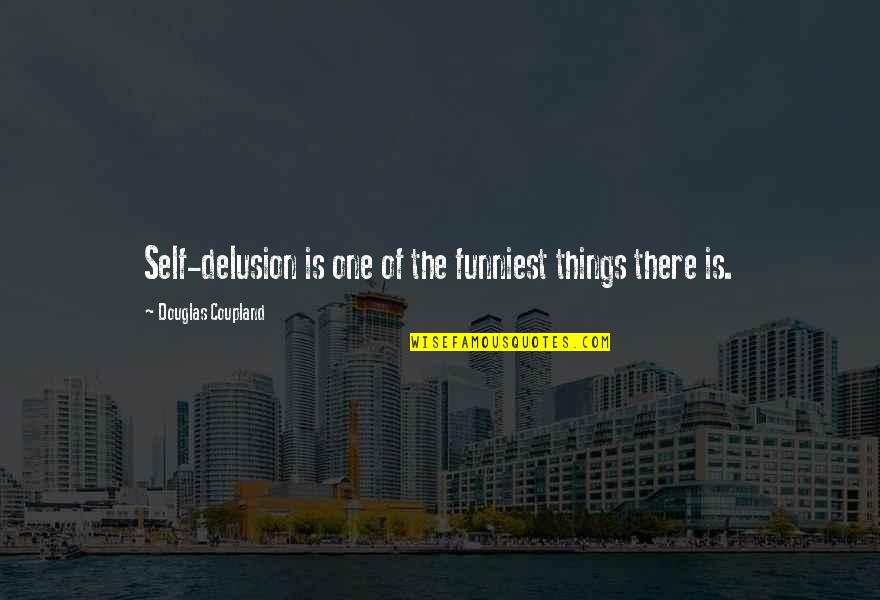 Shattuck Quotes By Douglas Coupland: Self-delusion is one of the funniest things there Shattuck Quotes By Douglas Coupland: Self-delusion is one of the funniest things there