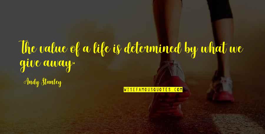 Shatunov Bielyje Quotes By Andy Stanley: The value of a life is determined by Shatunov Bielyje Quotes By Andy Stanley: The value of a life is determined by