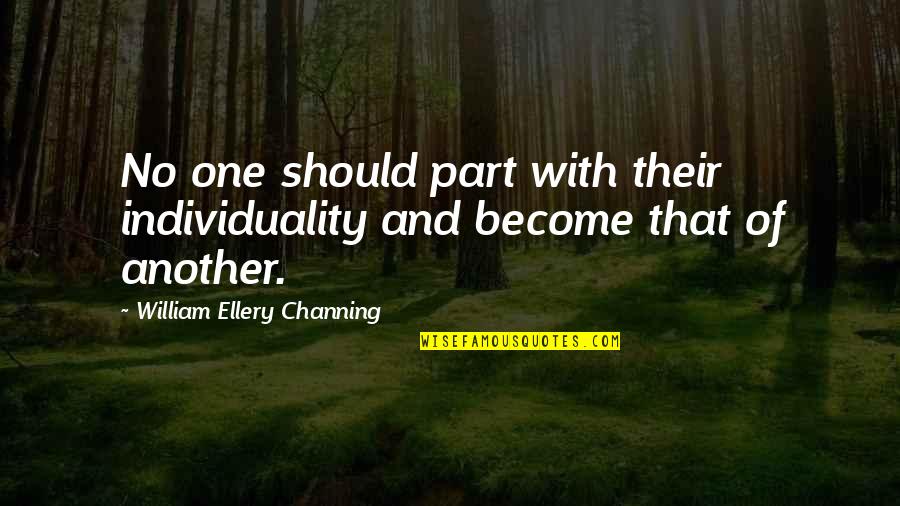 Shatzer And Sheridan Quotes By William Ellery Channing: No one should part with their individuality and Shatzer And Sheridan Quotes By William Ellery Channing: No one should part with their individuality and