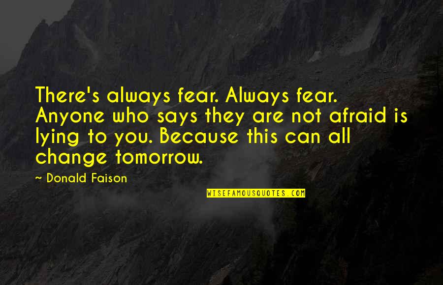 Shaukat Ali Quotes By Donald Faison: There's always fear. Always fear. Anyone who says Shaukat Ali Quotes By Donald Faison: There's always fear. Always fear. Anyone who says