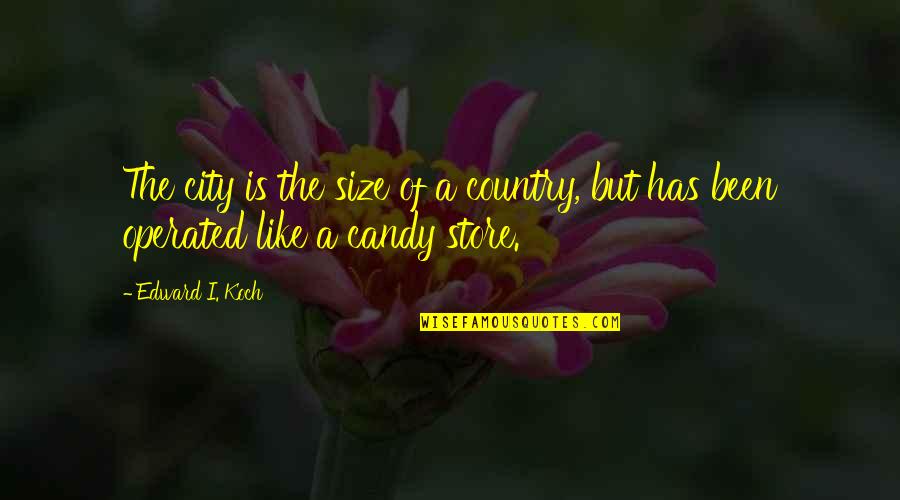 Shaukat Ali Quotes By Edward I. Koch: The city is the size of a country,