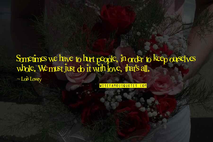 Shaukat Thanvi Quotes By Lois Lowry: Sometimes we have to hurt people, in order Shaukat Thanvi Quotes By Lois Lowry: Sometimes we have to hurt people, in order