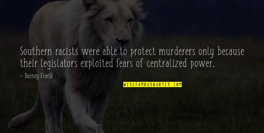 Shaukiwan Quotes By Barney Frank: Southern racists were able to protect murderers only