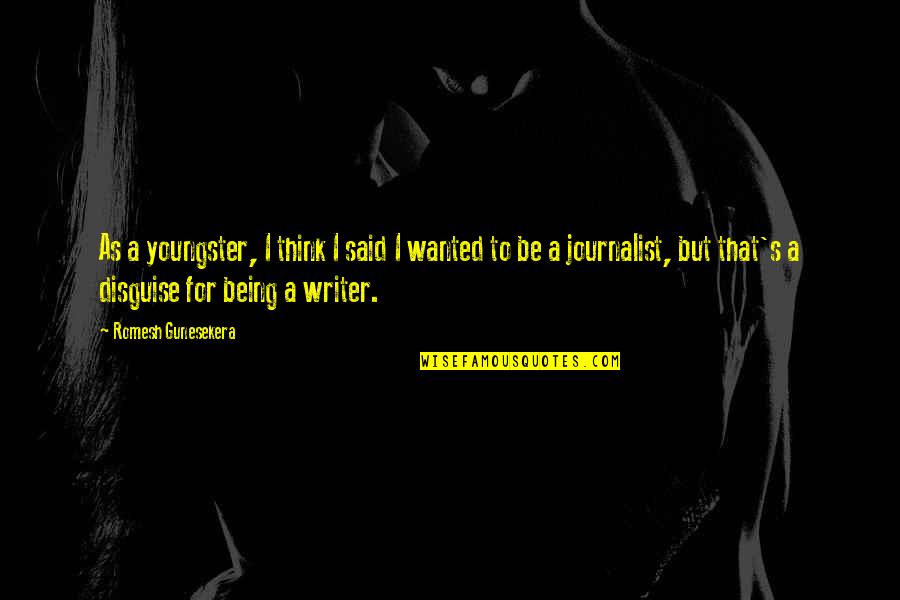 Shaulis V Quotes By Romesh Gunesekera: As a youngster, I think I said I