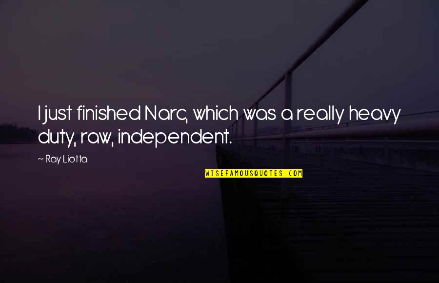 Shaun Evaristo Quotes By Ray Liotta: I just finished Narc, which was a really