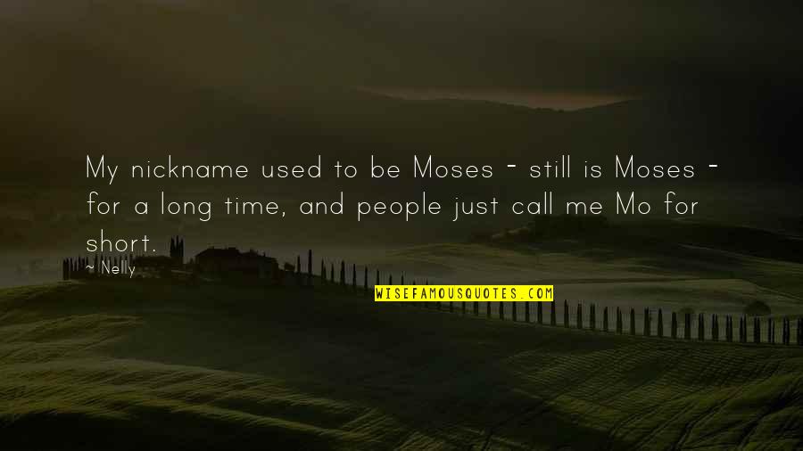 Shaun Murphy Quotes By Nelly: My nickname used to be Moses - still Shaun Murphy Quotes By Nelly: My nickname used to be Moses - still