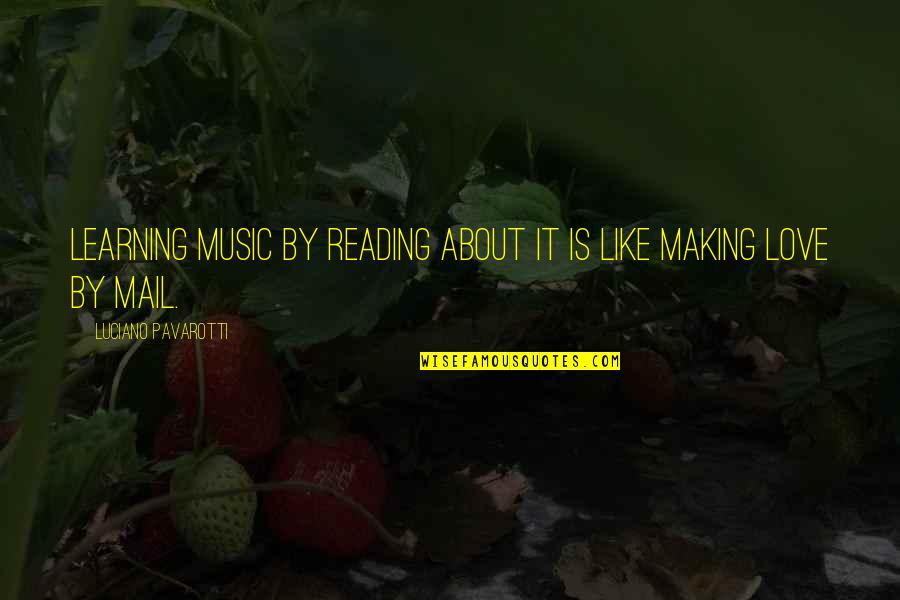 Shaun Ryder Quotes By Luciano Pavarotti: Learning music by reading about it is like