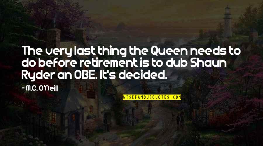 Shaun Ryder Quotes By M.C. O'Neill: The very last thing the Queen needs to