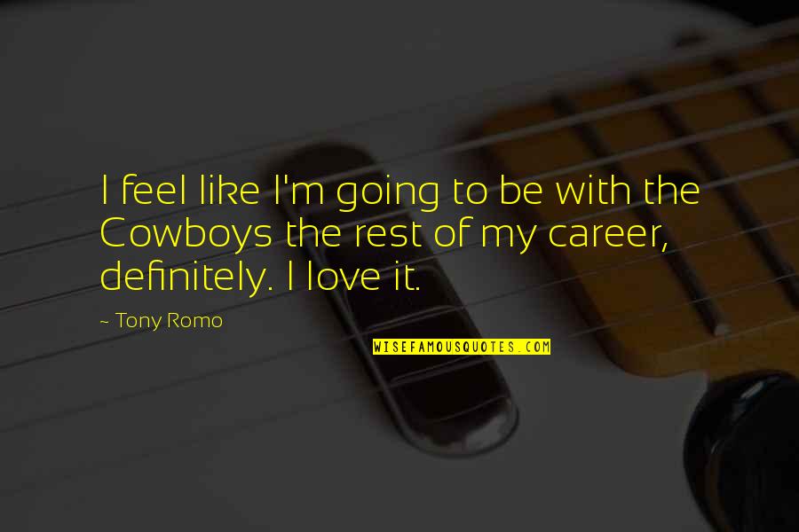 Shaun Ryder Quotes By Tony Romo: I feel like I'm going to be with