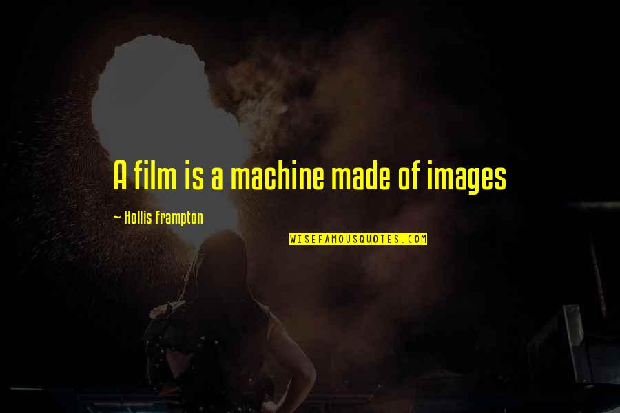 Shaun Shane Quotes By Hollis Frampton: A film is a machine made of images