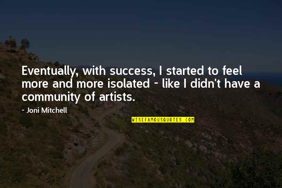 Shaun T Insanity Asylum Quotes By Joni Mitchell: Eventually, with success, I started to feel more