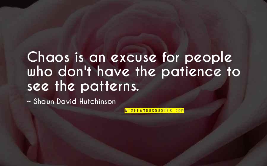Shaun T Quotes By Shaun David Hutchinson: Chaos is an excuse for people who don't