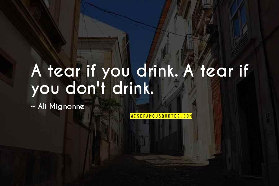 Shauna Niequist Bittersweet Quotes By Ali Mignonne: A tear if you drink. A tear if
