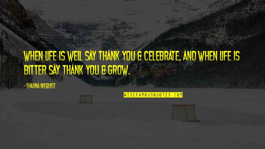 Shauna Niequist Bittersweet Quotes By Shauna Niequist: When Life is Well say THANK YOU &