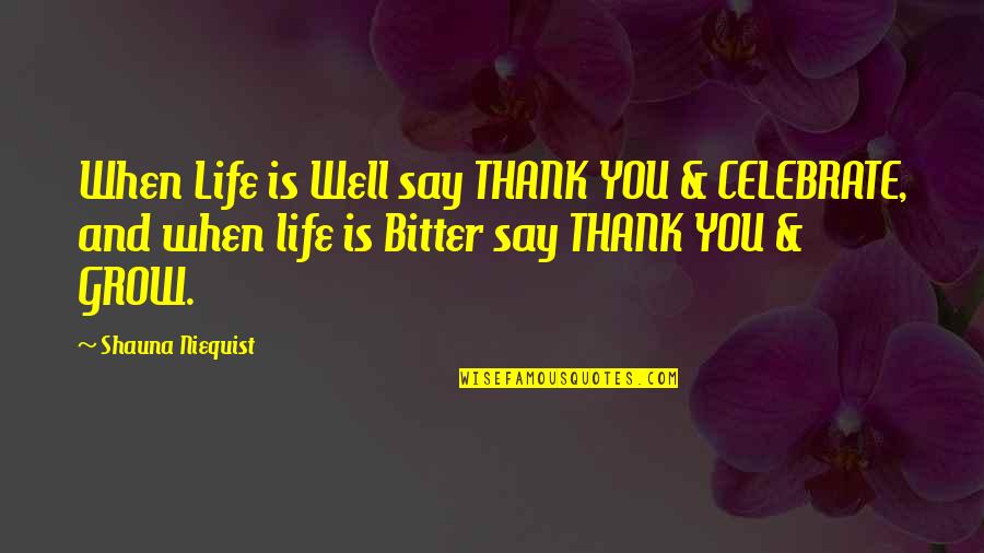 Shauna Quotes By Shauna Niequist: When Life is Well say THANK YOU &