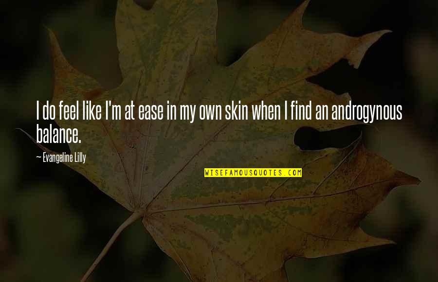 Shaunak Quotes By Evangeline Lilly: I do feel like I'm at ease in