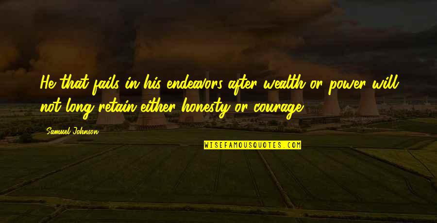 Shaunak Quotes By Samuel Johnson: He that fails in his endeavors after wealth Shaunak Quotes By Samuel Johnson: He that fails in his endeavors after wealth