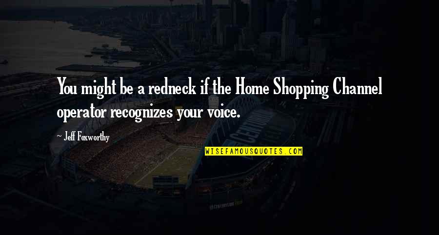 Shaunda Johnson Quotes By Jeff Foxworthy: You might be a redneck if the Home Shaunda Johnson Quotes By Jeff Foxworthy: You might be a redneck if the Home
