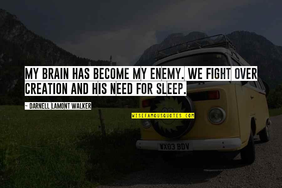 Shaung Diaz Quotes By Darnell Lamont Walker: My brain has become my enemy. We fight Shaung Diaz Quotes By Darnell Lamont Walker: My brain has become my enemy. We fight