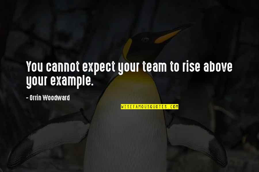 Shaung Diaz Quotes By Orrin Woodward: You cannot expect your team to rise above Shaung Diaz Quotes By Orrin Woodward: You cannot expect your team to rise above