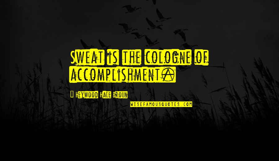 Shaunga Quotes By Heywood Hale Broun: Sweat is the cologne of accomplishment. Shaunga Quotes By Heywood Hale Broun: Sweat is the cologne of accomplishment.