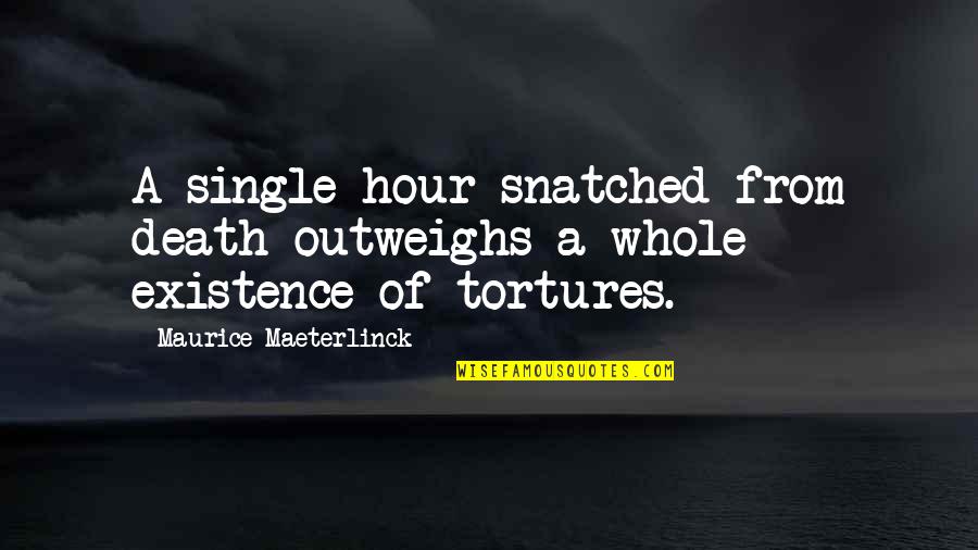 Shaunga Quotes By Maurice Maeterlinck: A single hour snatched from death outweighs a Shaunga Quotes By Maurice Maeterlinck: A single hour snatched from death outweighs a