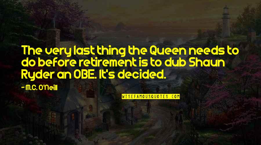 Shaun's Quotes By M.C. O'Neill: The very last thing the Queen needs to Shaun's Quotes By M.C. O'Neill: The very last thing the Queen needs to