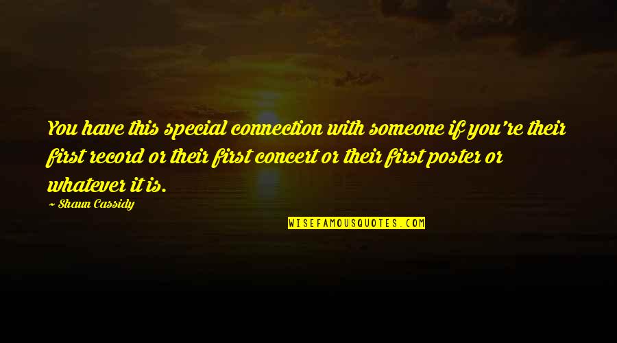 Shaun's Quotes By Shaun Cassidy: You have this special connection with someone if Shaun's Quotes By Shaun Cassidy: You have this special connection with someone if