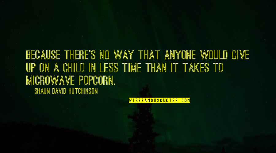 Shaun's Quotes By Shaun David Hutchinson: Because there's no way that anyone would give Shaun's Quotes By Shaun David Hutchinson: Because there's no way that anyone would give
